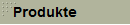 Produkte